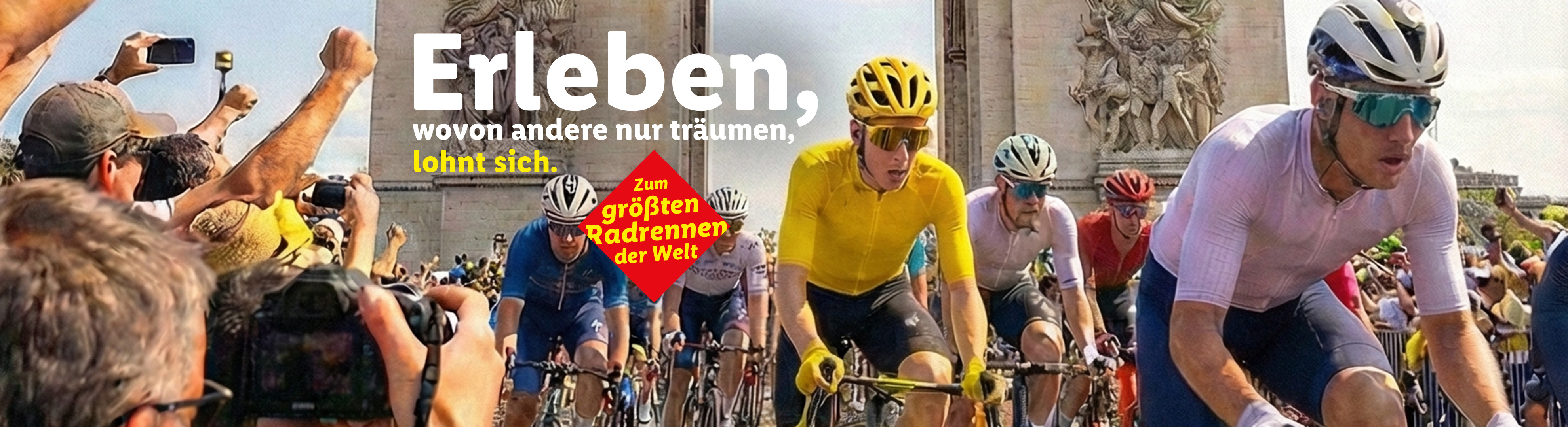 Radrennen mit Zuschauern und dem Text 'Erleben, wovon andere nur träumen, lohnt sich. Zum größten Radrennen der Welt'